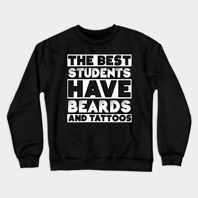 Best students have beards and tattoos . Perfect present for mother dad friend him or her Crewneck Sweatshirt by SerenityByAlex